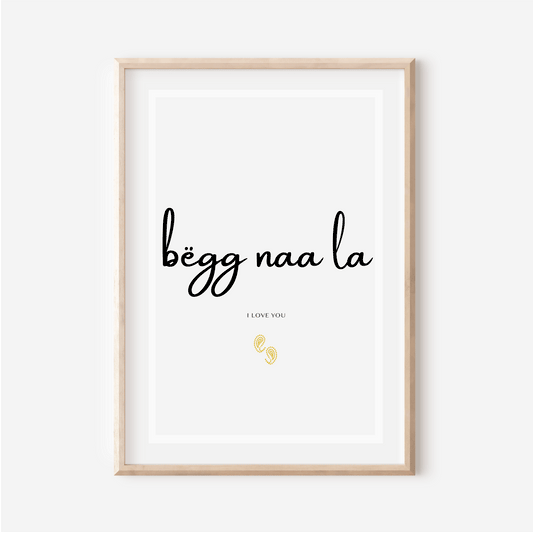 I love you in Wolof - "Bëgg naa la " - English Text - 30x40 cm print
